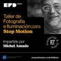 Taller de Fotografía e Iluminación para Stop Motion con Michel Amado AMC en colaboración con EFD Studios